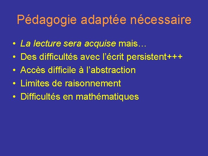 Pédagogie adaptée nécessaire • • • La lecture sera acquise mais… Des difficultés avec