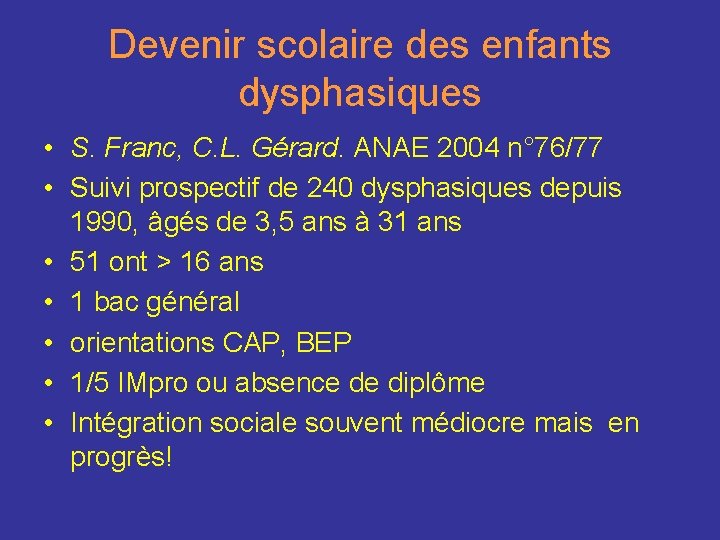 Devenir scolaire des enfants dysphasiques • S. Franc, C. L. Gérard. ANAE 2004 n°