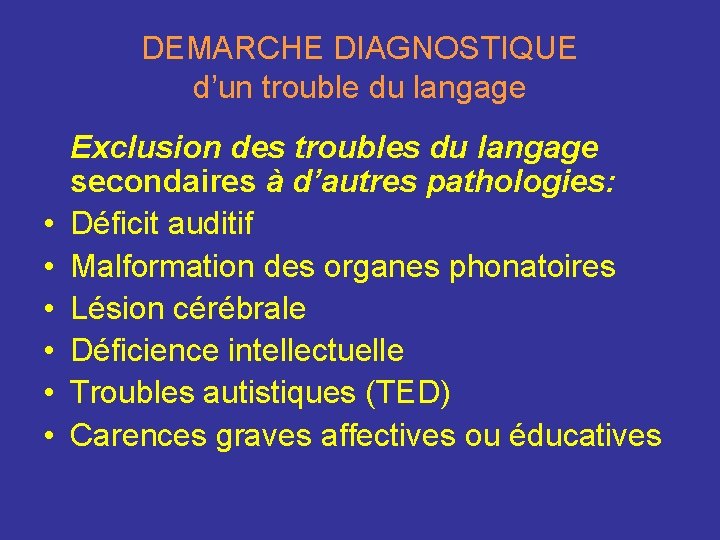 DEMARCHE DIAGNOSTIQUE d’un trouble du langage • • • Exclusion des troubles du langage