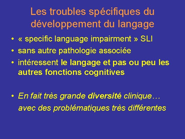 Les troubles spécifiques du développement du langage • « specific language impairment » SLI