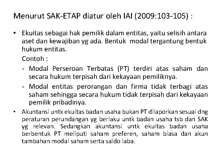 Menurut SAK-ETAP diatur oleh IAI (2009: 103 -105) : • Ekuitas sebagai hak pemilik