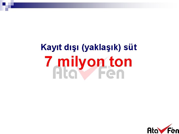 Kayıt dışı (yaklaşık) süt 7 milyon ton 