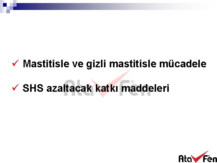 ü Mastitisle ve gizli mastitisle mücadele ü SHS azaltacak katkı maddeleri 