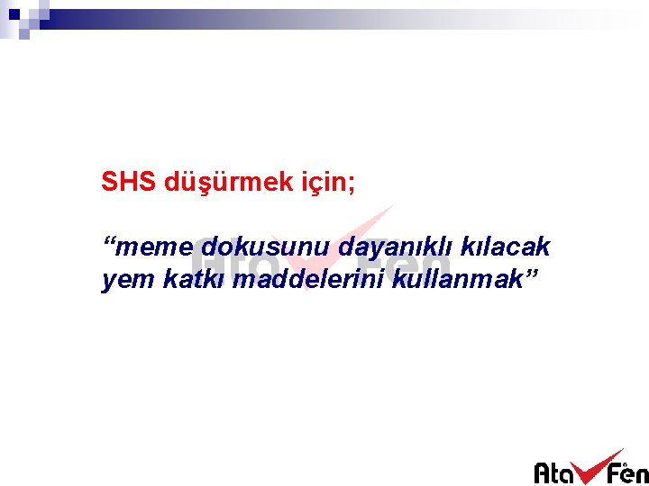 SHS düşürmek için; “meme dokusunu dayanıklı kılacak yem katkı maddelerini kullanmak” 