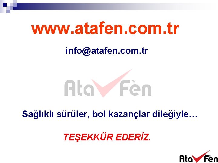 www. atafen. com. tr info@atafen. com. tr Sağlıklı sürüler, bol kazançlar dileğiyle… TEŞEKKÜR EDERİZ.