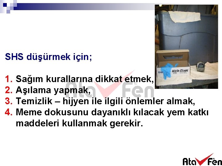 SHS düşürmek için; 1. 2. 3. 4. Sağım kurallarına dikkat etmek, Aşılama yapmak, Temizlik