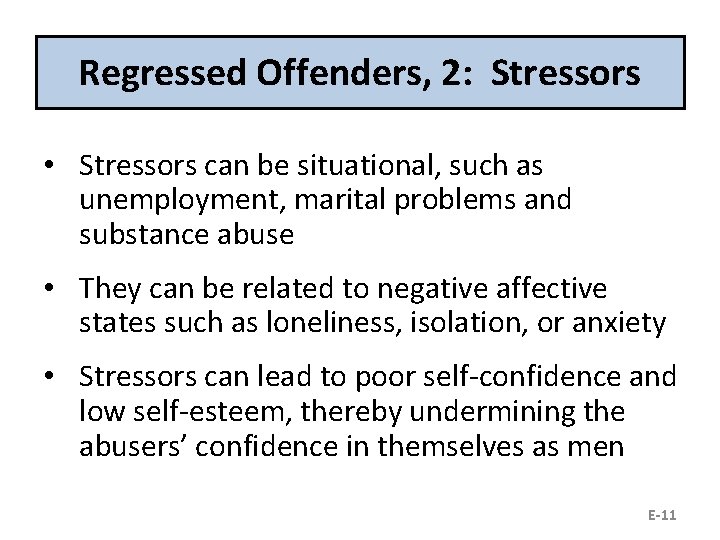 Regressed Offenders, 2: Stressors • Stressors can be situational, such as unemployment, marital problems