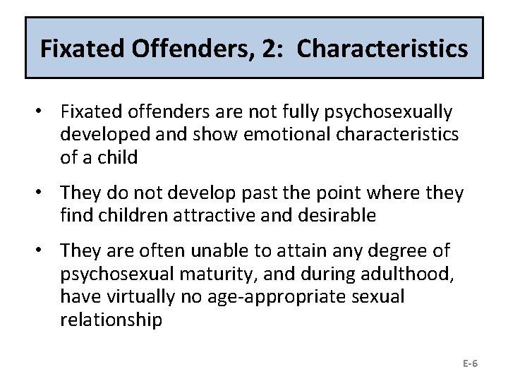 Fixated Offenders, 2: Characteristics • Fixated offenders are not fully psychosexually developed and show