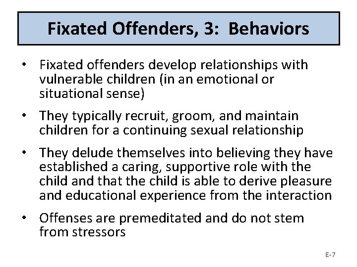 Fixated Offenders, 3: Behaviors • Fixated offenders develop relationships with vulnerable children (in an