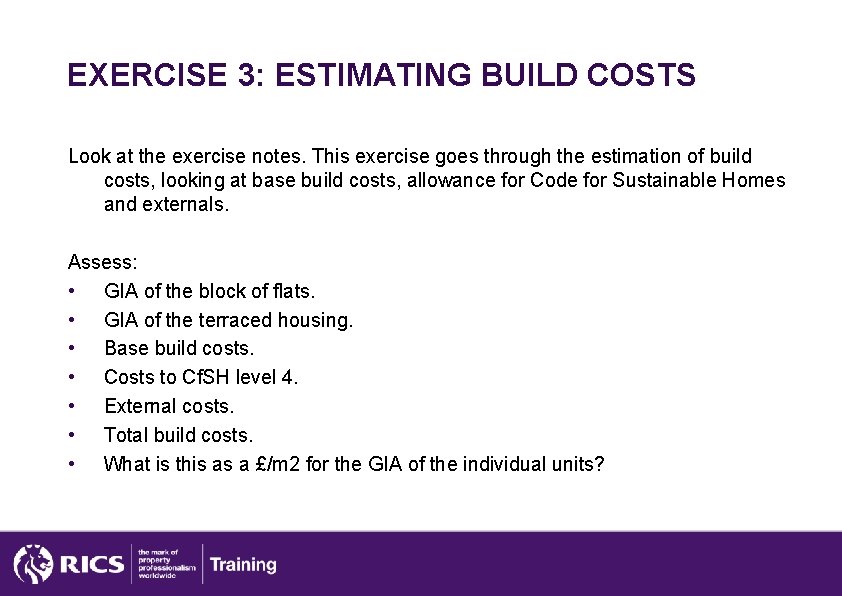 EXERCISE 3: ESTIMATING BUILD COSTS Look at the exercise notes. This exercise goes through