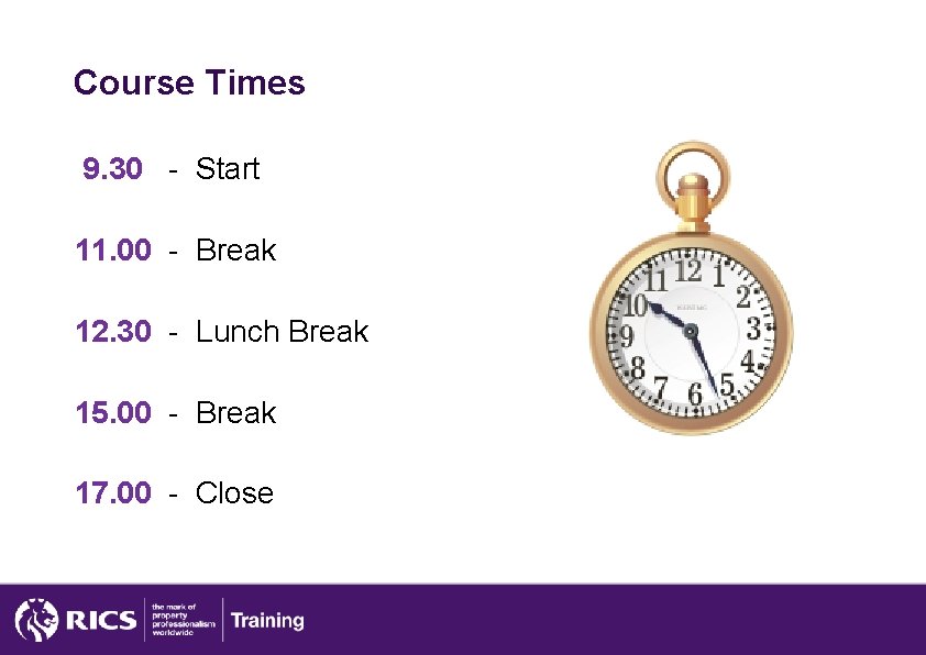 Course Times 9. 30 - Start 11. 00 - Break 12. 30 - Lunch