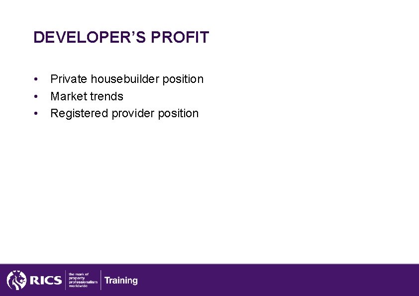 DEVELOPER’S PROFIT • • • Private housebuilder position Market trends Registered provider position 