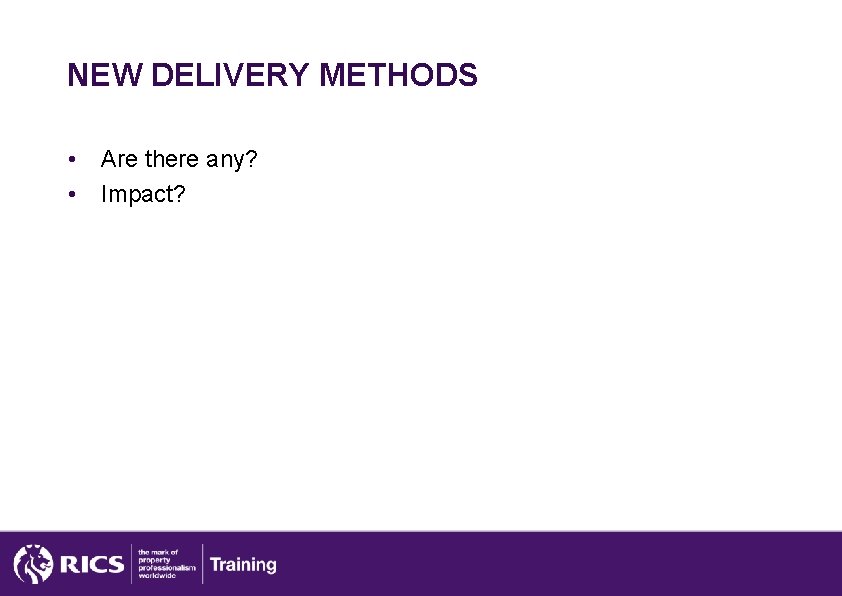 NEW DELIVERY METHODS • • Are there any? Impact? 