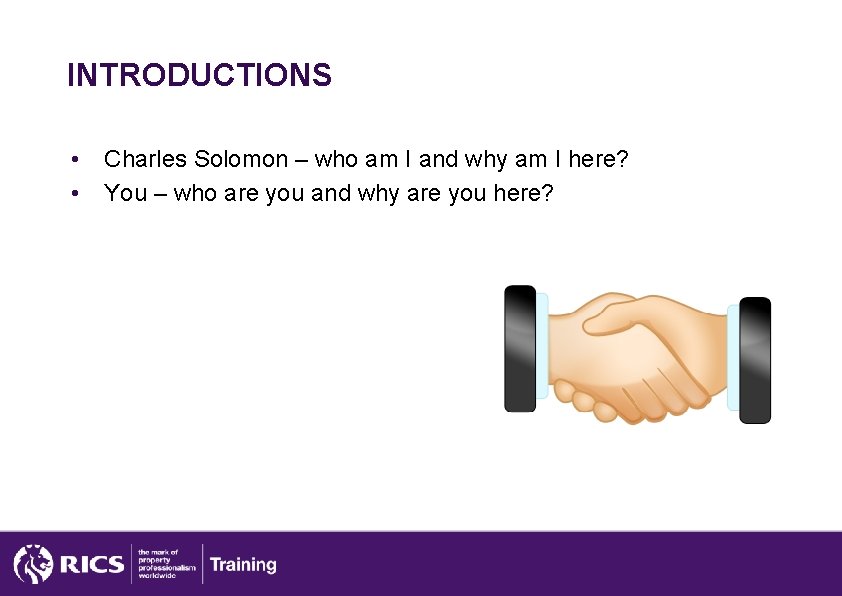 INTRODUCTIONS • • Charles Solomon – who am I and why am I here?