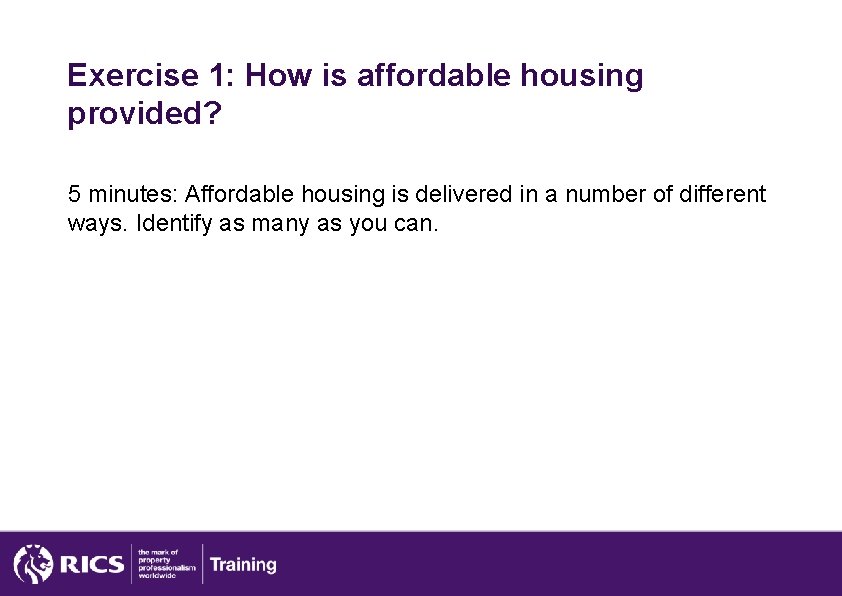 Exercise 1: How is affordable housing provided? 5 minutes: Affordable housing is delivered in