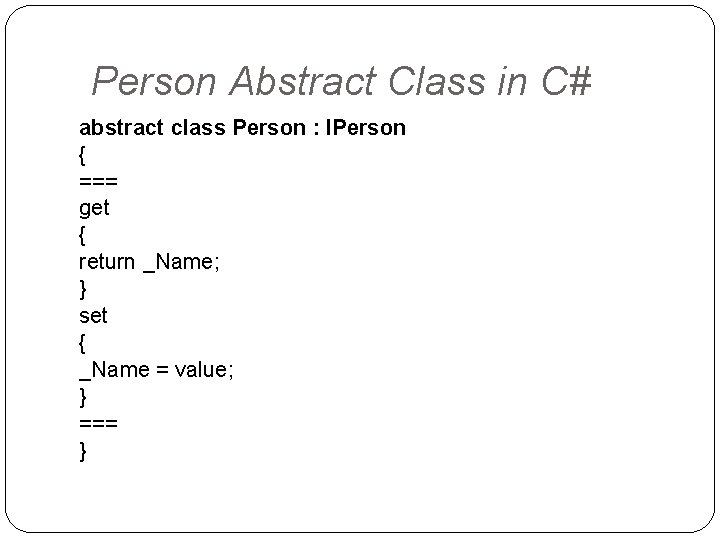 Person Abstract Class in C# abstract class Person : IPerson { === get {