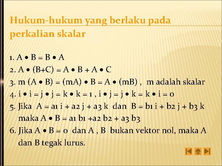 Hukum-hukum yang berlaku pada perkalian skalar 1. A B = B A 2. A