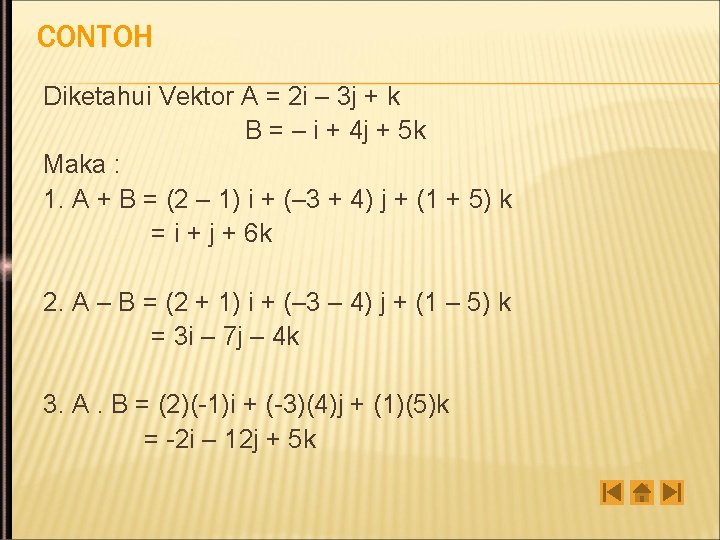 CONTOH Diketahui Vektor A = 2 i – 3 j + k B =