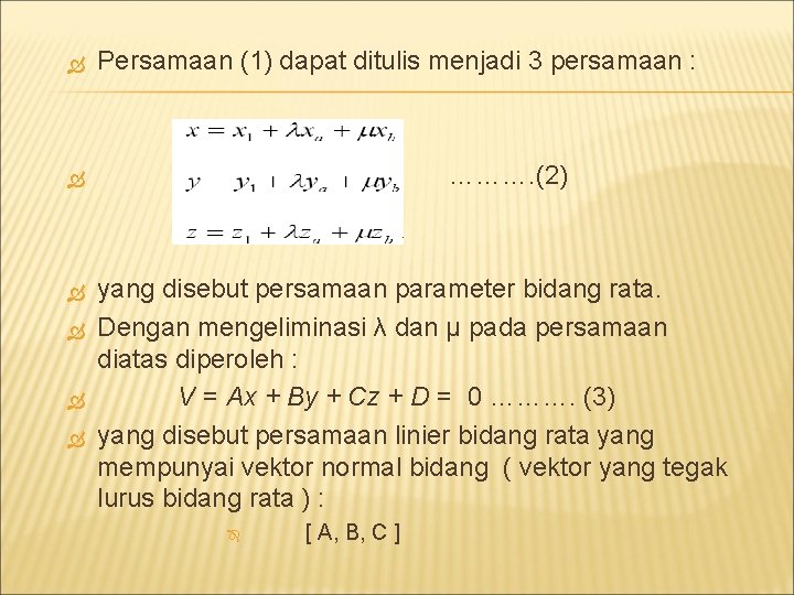  Persamaan (1) dapat ditulis menjadi 3 persamaan : ………. (2) yang disebut persamaan