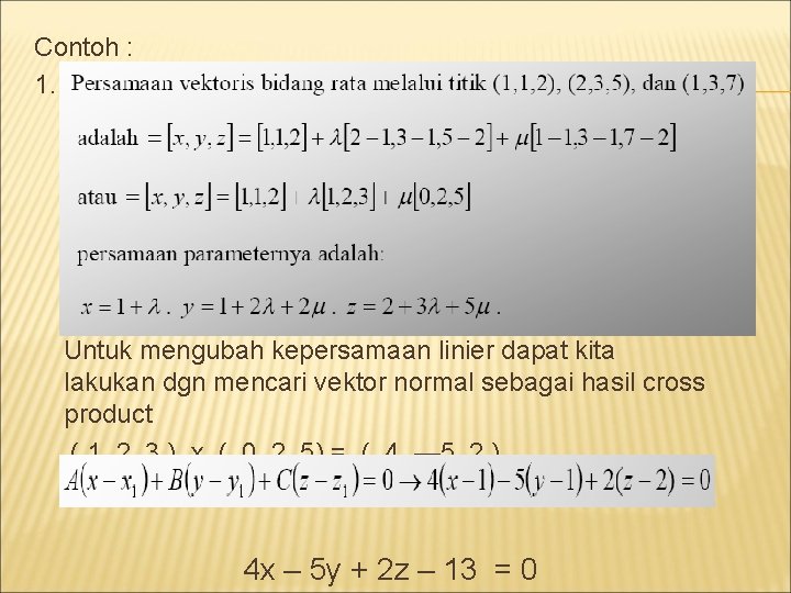 Contoh : 1. Untuk mengubah kepersamaan linier dapat kita lakukan dgn mencari vektor normal