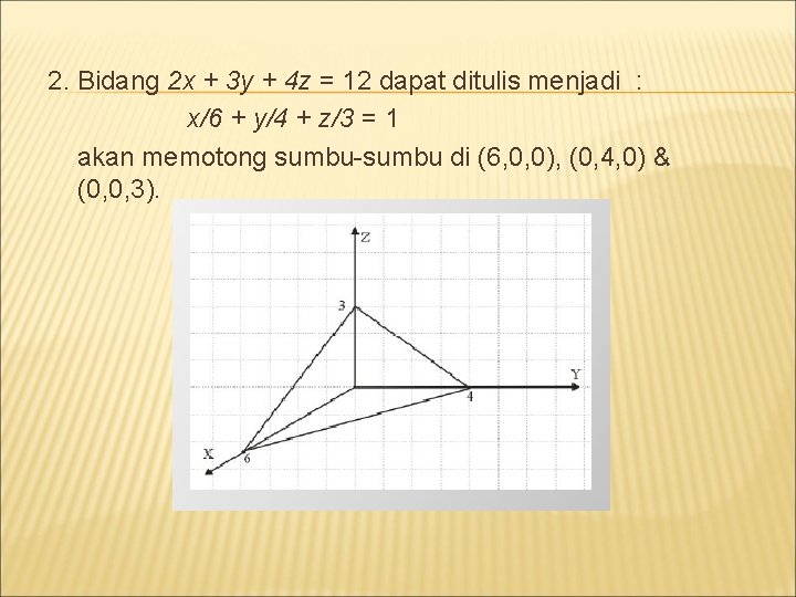 2. Bidang 2 x + 3 y + 4 z = 12 dapat ditulis