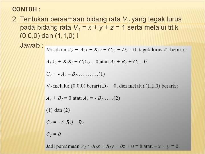 CONTOH : 2. Tentukan persamaan bidang rata V 2 yang tegak lurus pada bidang