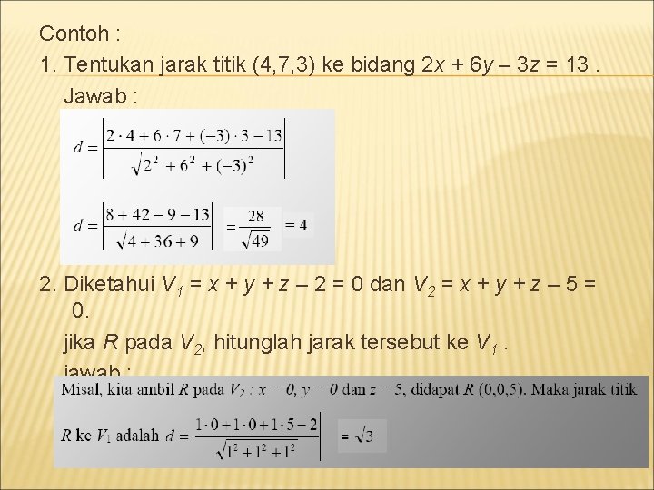 Contoh : 1. Tentukan jarak titik (4, 7, 3) ke bidang 2 x +