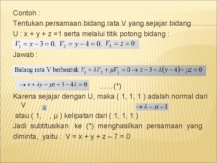 Contoh : Tentukan persamaan bidang rata V yang sejajar bidang U : x +