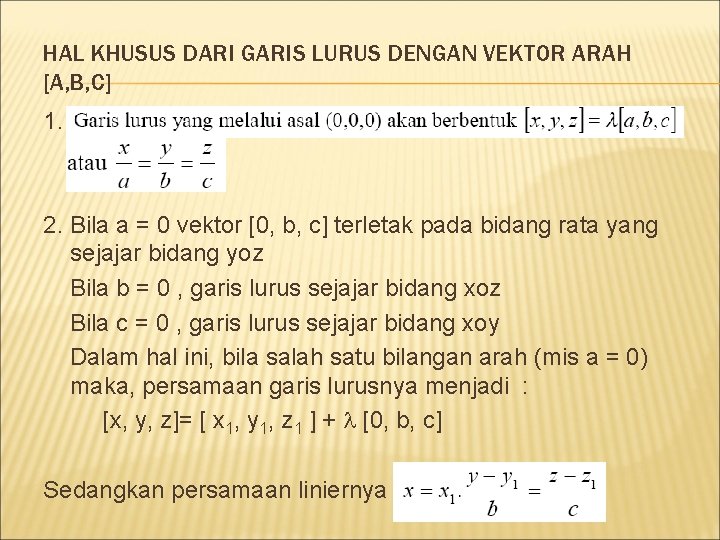 HAL KHUSUS DARI GARIS LURUS DENGAN VEKTOR ARAH [A, B, C] 1. 2. Bila