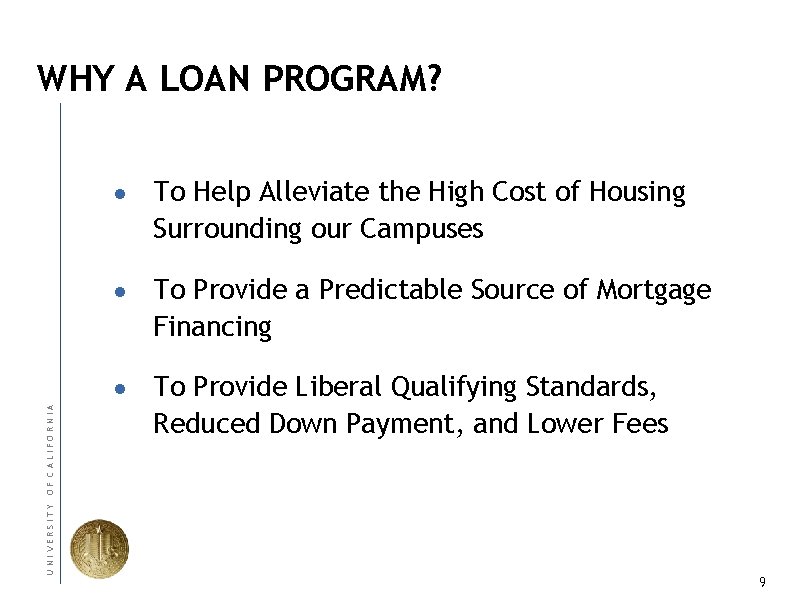 UNIVERSITY OF CALIFORNIA WHY A LOAN PROGRAM? ● To Help Alleviate the High Cost