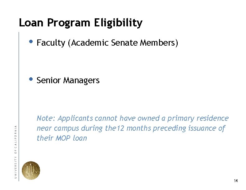 Loan Program Eligibility Faculty (Academic Senate Members) UNIVERSITY OF CALIFORNIA Senior Managers Note: Applicants