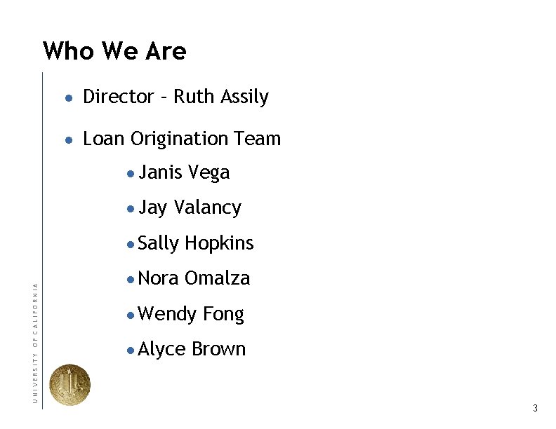 Who We Are ● Director – Ruth Assily ● Loan Origination Team ● Janis