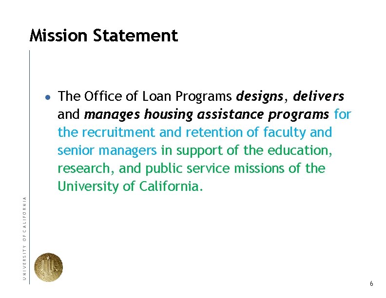 Mission Statement UNIVERSITY OF CALIFORNIA ● The Office of Loan Programs designs, delivers and