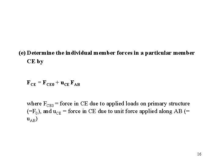 (e) Determine the individual member forces in a particular member CE by FCE = (e) Determine the individual member forces in a particular member CE by FCE =