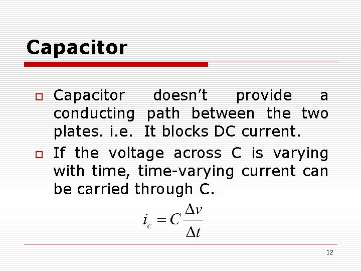 Capacitor o o Capacitor doesn’t provide a conducting path between the two plates. i.