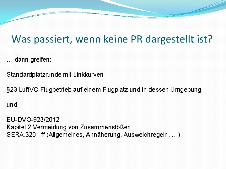 Was passiert, wenn keine PR dargestellt ist? … dann greifen: Standardplatzrunde mit Linkkurven §