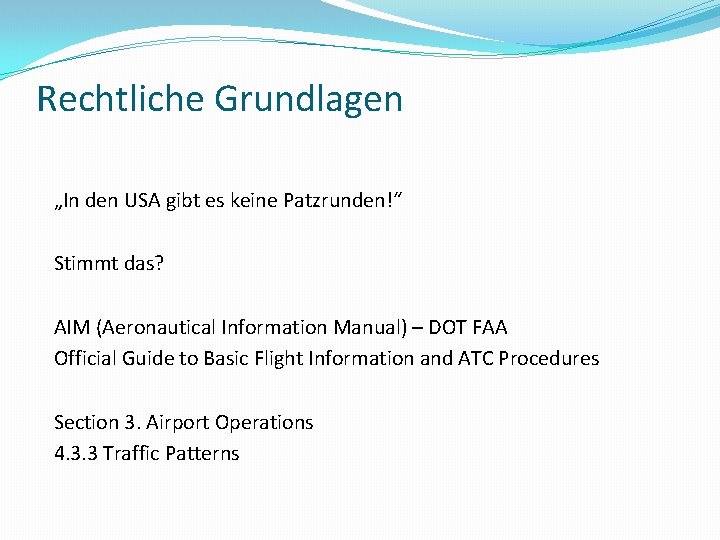 Rechtliche Grundlagen „In den USA gibt es keine Patzrunden!“ Stimmt das? AIM (Aeronautical Information