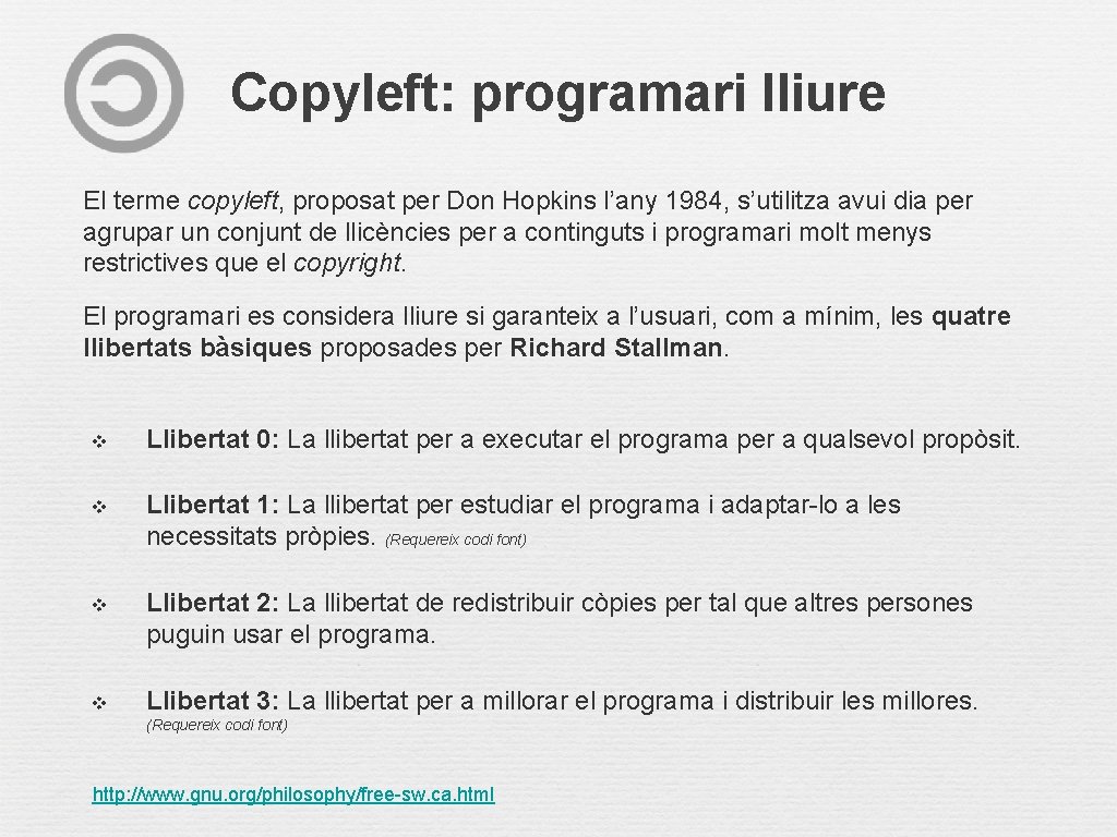 Copyleft: programari lliure El terme copyleft, proposat per Don Hopkins l’any 1984, s’utilitza avui