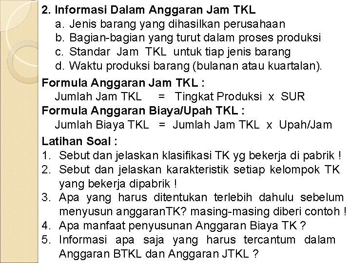 2. Informasi Dalam Anggaran Jam TKL a. Jenis barang yang dihasilkan perusahaan b. Bagian-bagian