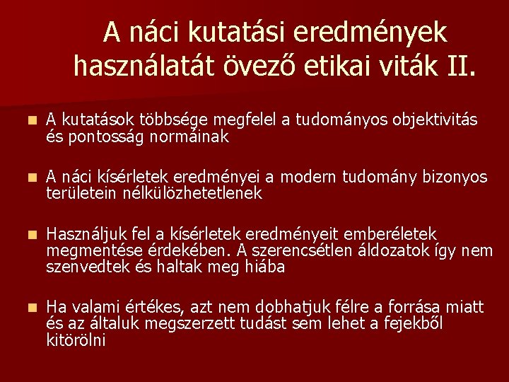 A náci kutatási eredmények használatát övező etikai viták II. n A kutatások többsége megfelel