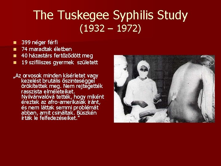 The Tuskegee Syphilis Study (1932 – 1972) n n 399 néger férfi 74 maradtak