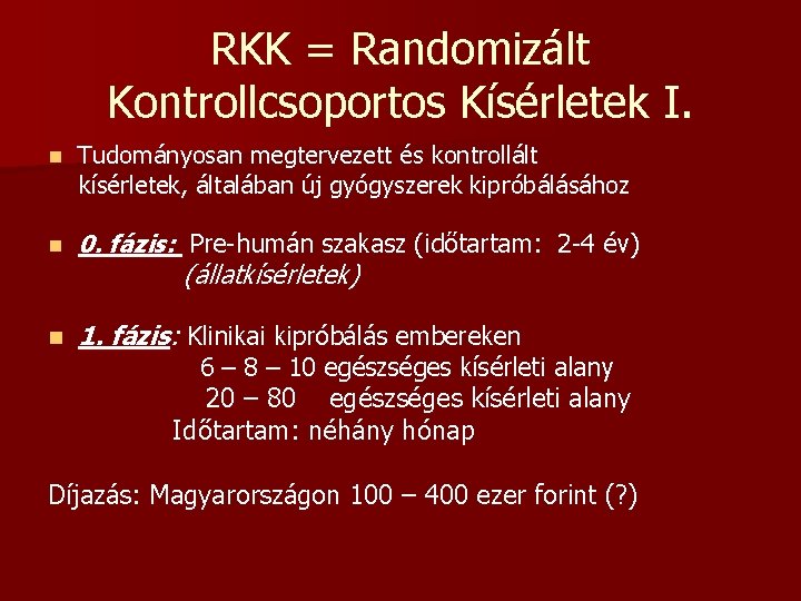 RKK = Randomizált Kontrollcsoportos Kísérletek I. Tudományosan megtervezett és kontrollált kísérletek, általában új gyógyszerek