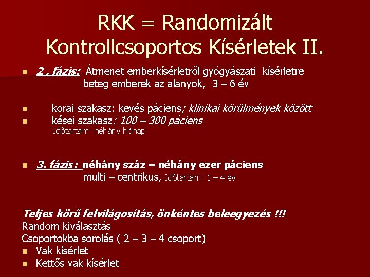 RKK = Randomizált Kontrollcsoportos Kísérletek II. n 2. fázis: Átmenet emberkísérletről gyógyászati kísérletre beteg