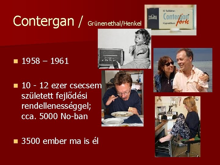 Contergan / Grünenethal/Henkel cég n 1958 – 1961 n 10 - 12 ezer csecsemő