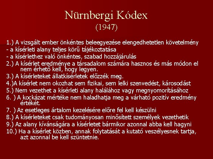 Nürnbergi Kódex (1947) 1. ) A vizsgált ember önkéntes beleegyezése elengedhetetlen követelmény - a