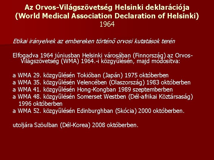 Az Orvos-Világszövetség Helsinki deklarációja (World Medical Association Declaration of Helsinki) 1964 Etikai irányelvek az
