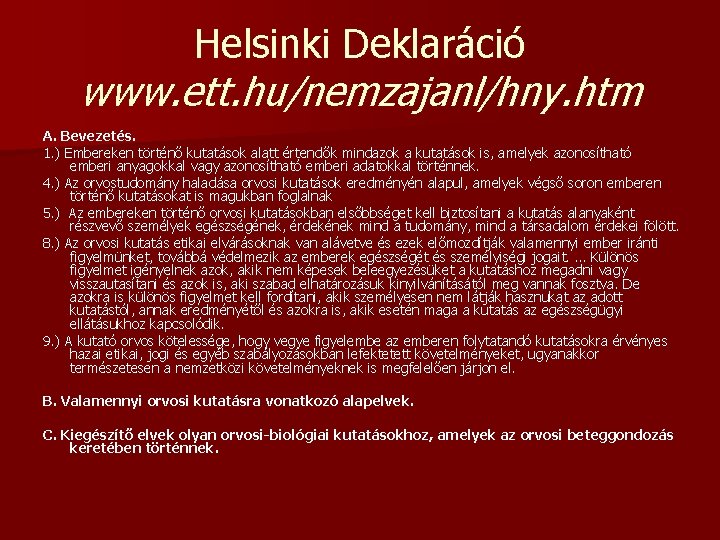 Helsinki Deklaráció www. ett. hu/nemzajanl/hny. htm A. Bevezetés. 1. ) Embereken történő kutatások alatt