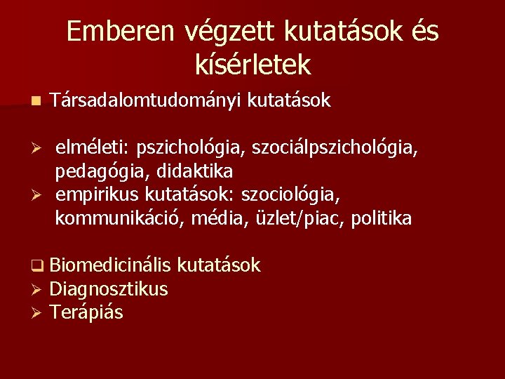 Emberen végzett kutatások és kísérletek n Társadalomtudományi kutatások elméleti: pszichológia, szociálpszichológia, pedagógia, didaktika Ø