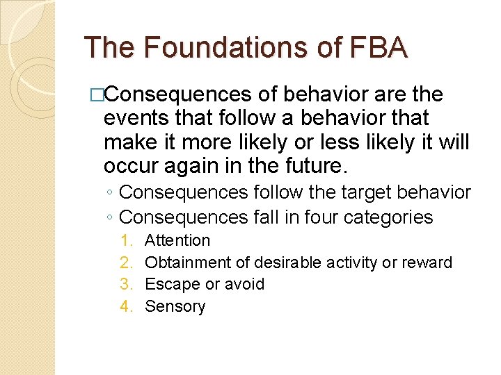 The Foundations of FBA �Consequences of behavior are the events that follow a behavior