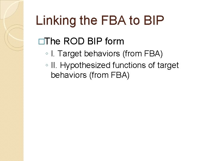 Linking the FBA to BIP �The ROD BIP form ◦ I. Target behaviors (from